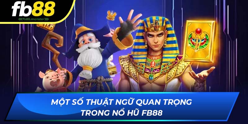 Nổ Hũ FB88: Jackpot Khủng, Với Nhiều Phần Quà Hấp Dẫn 2025 Một Số Thuật Ngữ Quan Trọng Trong Nổ Hũ Online FB88