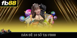 Dàn Đề 10 Số tại FB88
